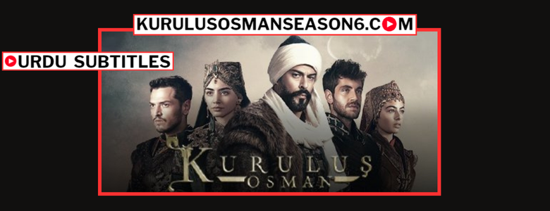 Kurulus Osman Season 6 Urdu Subtitles